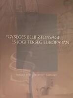 Masika Edit- Harmati Gergely: Egységes belbiztonsági és jogi térség Európában
