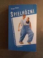 Varga Péter - Spielhózni - Gondolatok a férfi-nő kapcsolatról, szerelemről, szexualitásról,…**