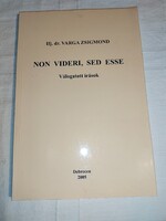 Ifj. Varga Zsigmond - Non videri, sed esse - válogatott írások