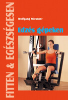 Wolfgang Miessner: Edzés gépeken (Fitten & egészségesen)