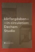 „Körforgásban — In circulation: Dechem Studio” Kiadó: Iparművészeti Múzeum