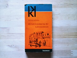 Tóth István : Huszonhárom év Kanadában (Kozmosz könyvek)