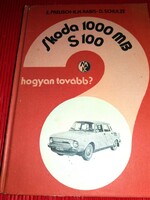 1981.Preusch- Rabis- Schulze :Skoda 1000 MB S 100- Hogyan tovább? könyv a képek szerint MŰSZAKI