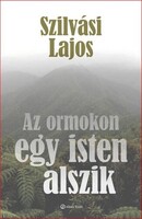 Szilvási Lajos: Az ormokon egy isten alszik