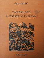 VÁRPALOTA A TÖRÖK VILÁGBAN írta SZÍJ REZSŐ