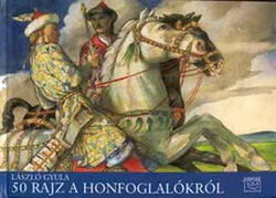 László Gyula: 50 rajz a honfoglalókról