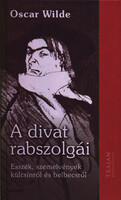 Oscar Wilde: A divat rabszolgái - Esszék, szemelvények külcsínről és belbecsről
