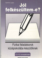 Szántó Lajos: Jól felkészültem-e? Fizikai feladatsorok középiskolába készülőknek