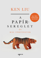 Ken Liu: A papírsereglet és más történetek