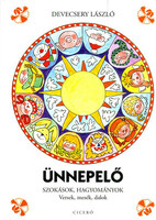 Devecsery László: Ünnepelő szokások,hagyományok,versek,mesék,dalok