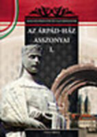 Falvai Róbert: Az Árpád-ház asszonyai I.