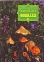 Locsmándi Csaba; Vasas Gizella; Albert László: Ismerjük fel a gombákat! 2.