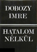 Dobozy Imre: Hatalom nélkül