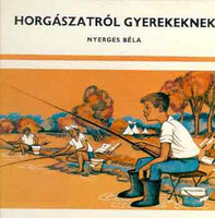 Nyerges Béla: Horgászatról gyerekeknek
