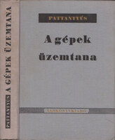 Dr. Pattantyús Á. Géza: A gépek üzemtana. (319 ábrával és 177 kidolgozott számpéldával)