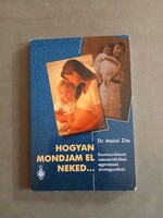 Dr. Makói Zita - Hogyan mondjam el Neked… Kommunikáció csecsemőnkkel, egymással, önmagunkkal