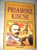 Philipp Vandenberg : Priamosz kincse Hogyan találta meg Tróját Heinrich Schliemann?