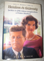 Sally Bedell Smith : Hatalom és tisztesség Jackie és JFK titkos magánélete a Fehér Házban