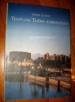 Templom Théba koronáján A Thot-hegyi magyar ásatások Montuhotep Szanhkaré fáraó templománál