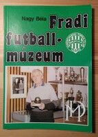 FTC - Albert Flórián által DEDIKÁLT tiszteletpéldány - Nagy Béla: Fradi futballmúzeum - 1988.