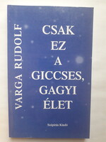 VARGA RUDOLF: CSAK EZ A GICCSES, GAGYI ÉLET - NOVELLÁK