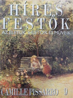 Stephen Rose (szerk.): Híres festők (Az életük, ihletőik és műveik) 9. szám - Camille Pissarro