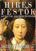 Stephen Rose (szerk.): Híres festők (Az életük, ihletőik és műveik) 57. szám - Rogier van der Weyden