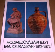 1972.Kajári Gyula - Hódmezővásárhelyi Majolikagyár 1912-1972 könyv - Tornyai János Múzeum