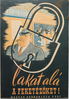 Plakát /Lakat alá a feketézőket/ Magyar kommunista párt 1945.