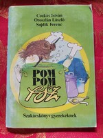 Csukás István - Oroszlán László - Sajdik Ferenc Pom Pom főz - Szakácskönyv gyerekeknek