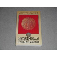 Kristó Gyula - Magyar honfoglalás - Honfoglaló magyarok
