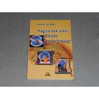 Bakay Kornél - Magyarnak lenni: büszke gyönyörűség! - Tanulmányok és előadások