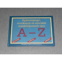 Egészségügyi, munkajogi és szociális szakkifejezések tára A-Z - Dr. Ács Vera - Dr. Gellérné dr. Lukács Éva - Kovács Erzsébet (szerk.)