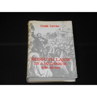 Deák István - Kossuth Lajos és a magyarok 1848-49-ben