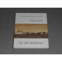 Fekete Zsolt - Az idő fényképe / The Photograph of Time - Orbán Balázs és Veress Ferenc nyomán