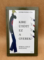 Janikovszky Éva Kire ütött ez a gyerek ? 2005-ös kiadás gyerekkönyv humorral és empátiával
