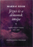 Makkai Ádám: Jézus és a démonok imája- Összegyűjtött versek 1952-2005