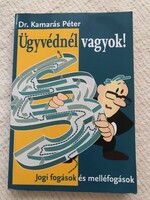 Dr. Kamarás Péter: Ügyvédnél vagyok! – Jogi fogások és melléfogások