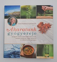 Akaratunk gyógyereje - Eszterhai Katalin