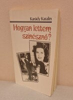 Karády Katalin : Hogyan lettem színésznő