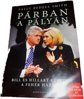 2008. Sally Bedell Smith -Párban a pályán - BILL ÉS HILLARY CLINTON A FEHÉR HÁZBAN könyv - Atheneum