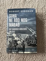 Robert Kershaw: Soha ne add meg magad, egy háborús nemzedék emlékei