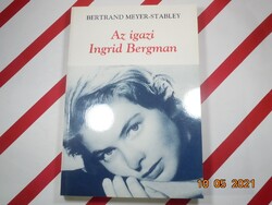 Bertrand Meyer-Stabley - Az igazi Ingrid Bergman