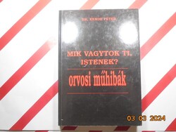 Dr. Kende Péter - Mik vagytok ti, Istenek? - orvosi műhibák