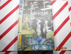 Nyáry Krisztián - Itt kávéztak ők - Írók, művészek és kávéházaik