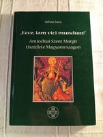 Orbán Imre: Ecce,iam vici mundum! Antiochiai szent Margit tisztelete Magyarországon