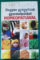 Dana Ullman: Hogyan gyógyítsuk gyermekeinket homeopátiával - Természetgyógyászat > Terápiák