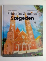 Trogmayer Éva - Egervölgyi Lilla: Frida és Gubanc Szegeden