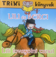 Lili és Berci - Lili lovagolni tanul - Brückner Judit - Trixi könyvek