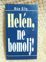 Helén, ne bomolj! - Bús Ella - B.U.S. Press - 2002